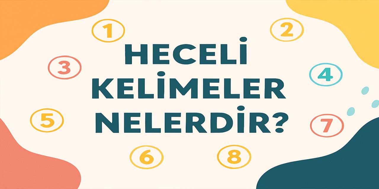 5 Heceli Kelimeler – Türkçede En Sık Kullanılan Beş Heceli Sözcük Örnekleri