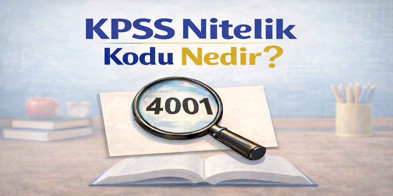 KPSS 2025/2 Nitelik Kodları Rehberi: 3163, 2001, 7325, 4431 ve Diğer Kodlar Ne Anlama Geliyor?