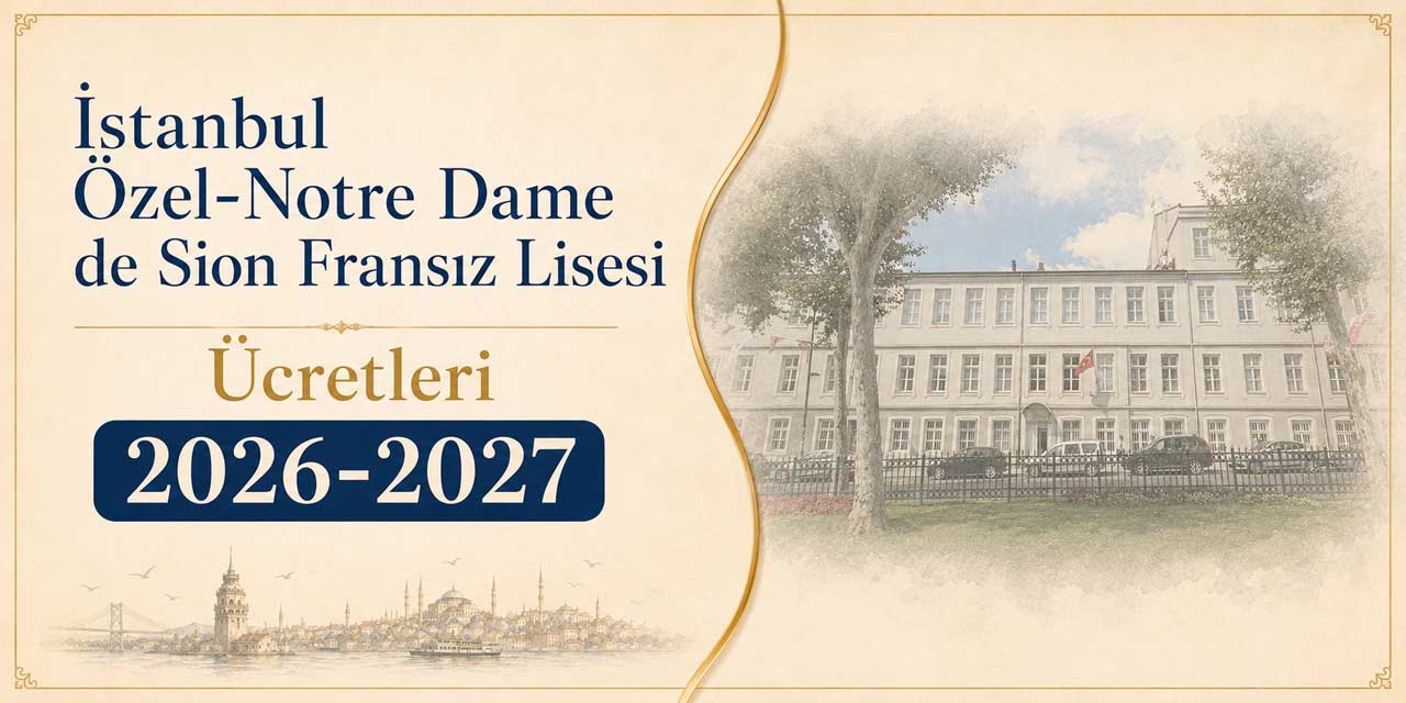İstanbul Özel Notre-Dame de Sion Fransız Lisesi Ücretleri 2026-2027