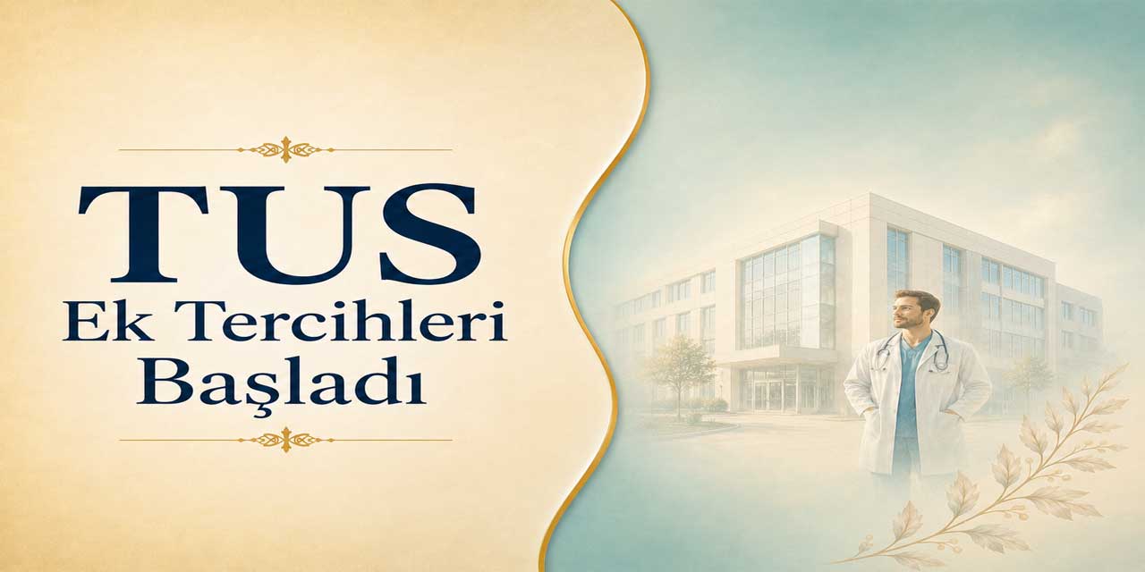 2026 TUS 1. Dönem Ek Tercihleri Başladı: Son Gün 29 Haziran