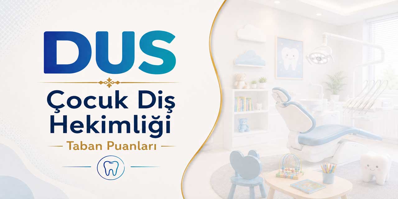2026 DUS 1. Dönem Çocuk Diş Hekimliği Taban Puanları Belli Oldu: Zirve Marmara Üniversitesi’nin!