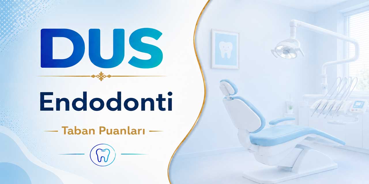 2026 DUS 1. Dönem Endodonti Taban Puanları Belli Oldu: Zirve Akdeniz Üniversitesi’nin!