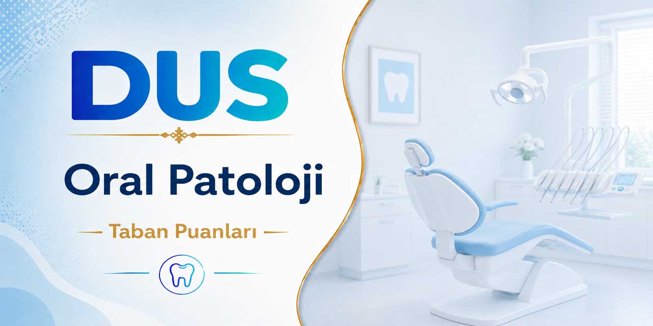 2026 DUS 1. Dönem Oral Patoloji Taban Puanları Belli Oldu: Sadece Tek Üniversite Kontenjan Açtı!