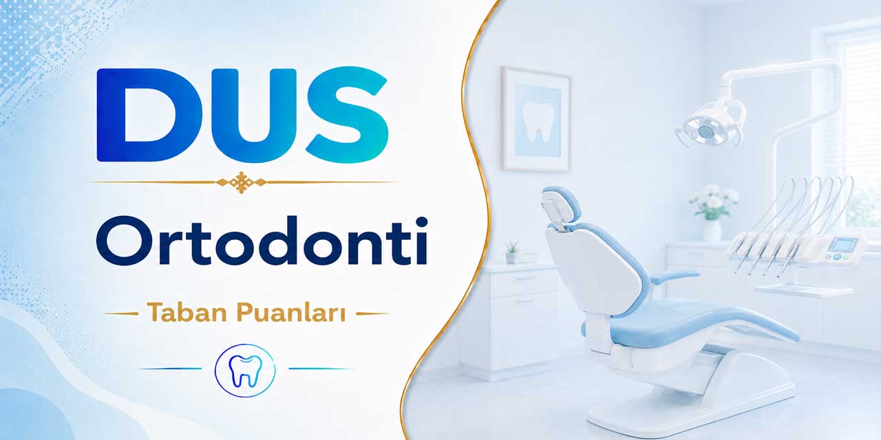 2026 DUS 1. Dönem Ortodonti Taban Puanları Belli Oldu: Sürpriz Zirve Çukurova’nın!