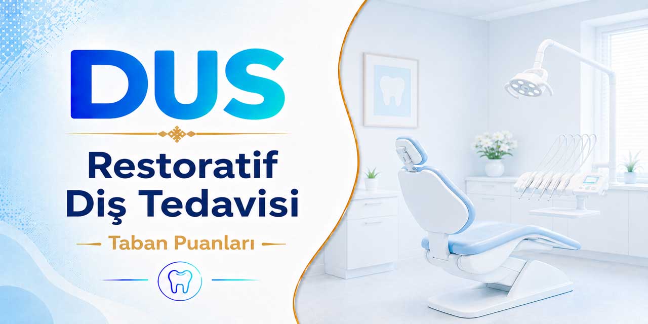 2026 DUS 1. Dönem Restoratif Diş Tedavisi Taban Puanları Açıklandı: Zirvede Marmara Var!