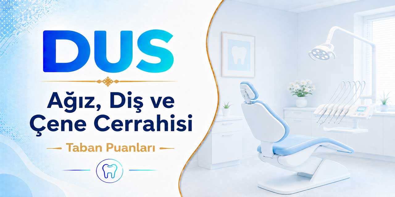 2026 DUS 1.Dönem Ağız, Diş ve Çene Cerrahisi Taban Puanları Belli Oldu: Kontenjanlar Tamamen Doldu!