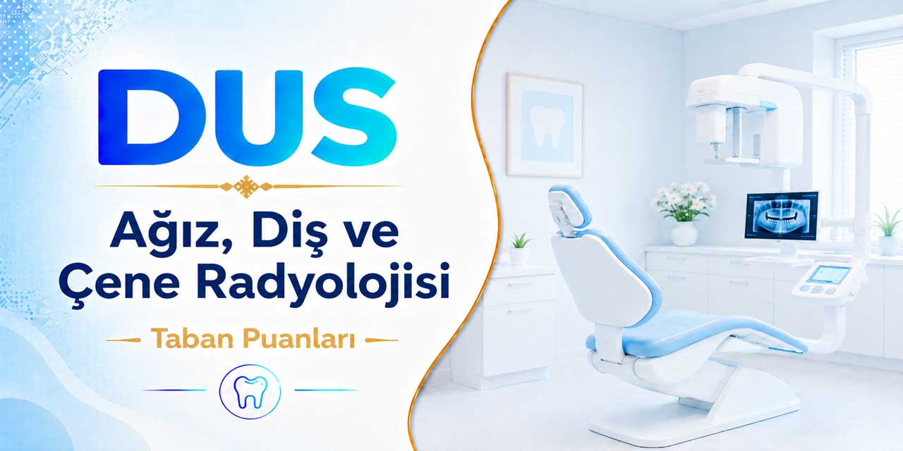 2026 DUS 1. Dönem Ağız, Diş ve Çene Radyolojisi Taban Puanları Açıklandı: Zirve Alanya Alaaddin Keykubat Üniversitesi’nin!