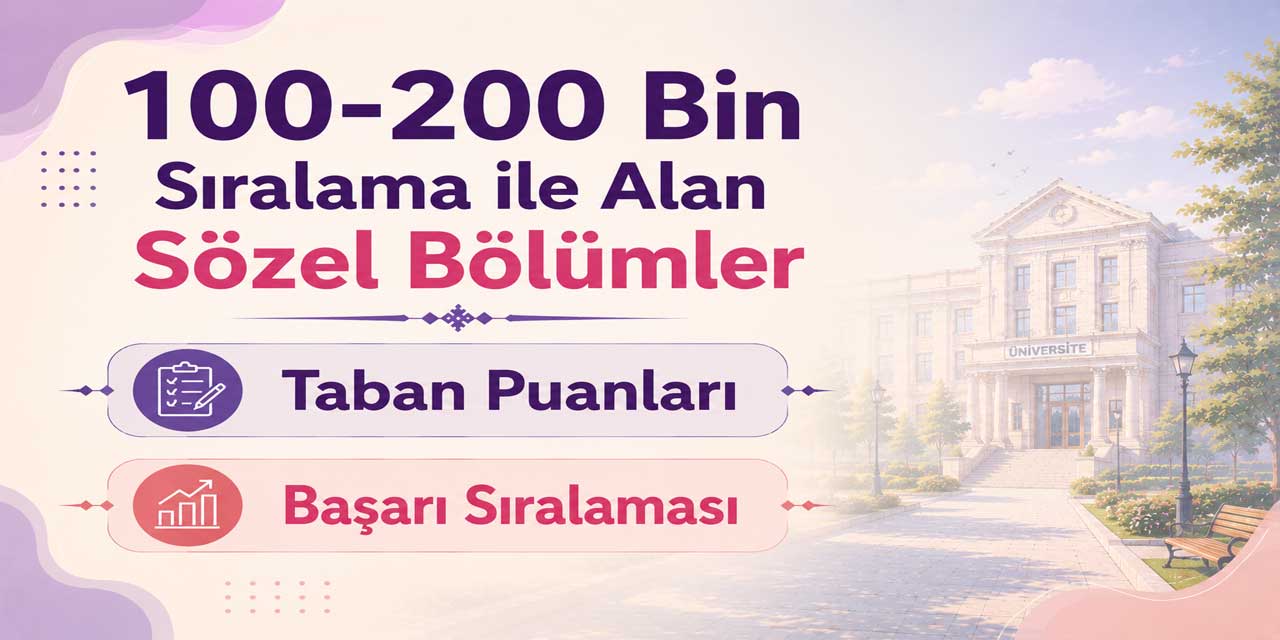 2026 YKS: 100 Bin - 200 Bin Sıralama ile Alan Sözel Bölümler ve Üniversiteler