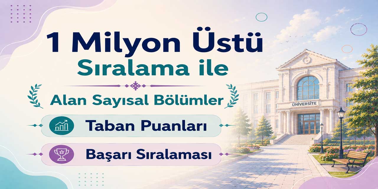 2026 YKS: 1 Milyon - 1.300.000 Sıralama ile Alan Sayısal Bölümler ve Üniversiteler