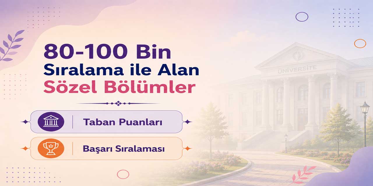 2026 YKS: 80 Bin - 100 Bin Sıralama İle Alan Sözel Bölümler ve Taban Puanları
