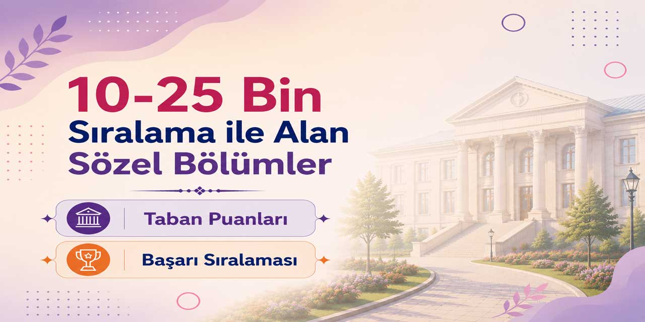 2026 YKS: 10 Bin - 25 Bin Sıralama İle Alan Sözel Bölümler ve Taban Puanları
