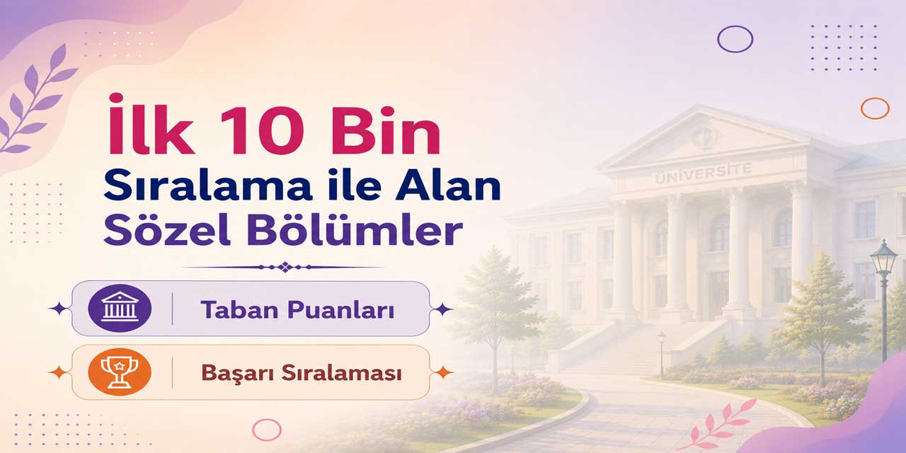 2026 YKS: İlk 10 Bin Sıralama İle Alan Sözel Bölümler ve Taban Puanları