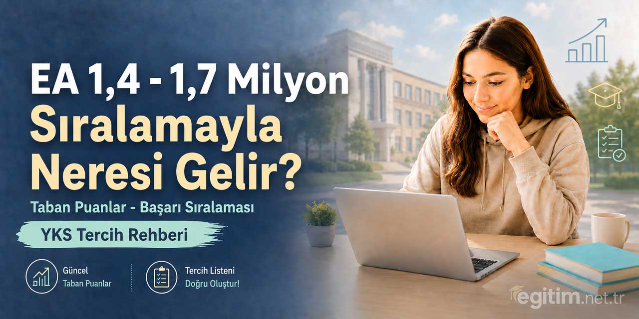 2026 YKS’de 1,4 - 1,7 Milyon EA Sıralamasıyla Tercih Edilebilecek Bölümler