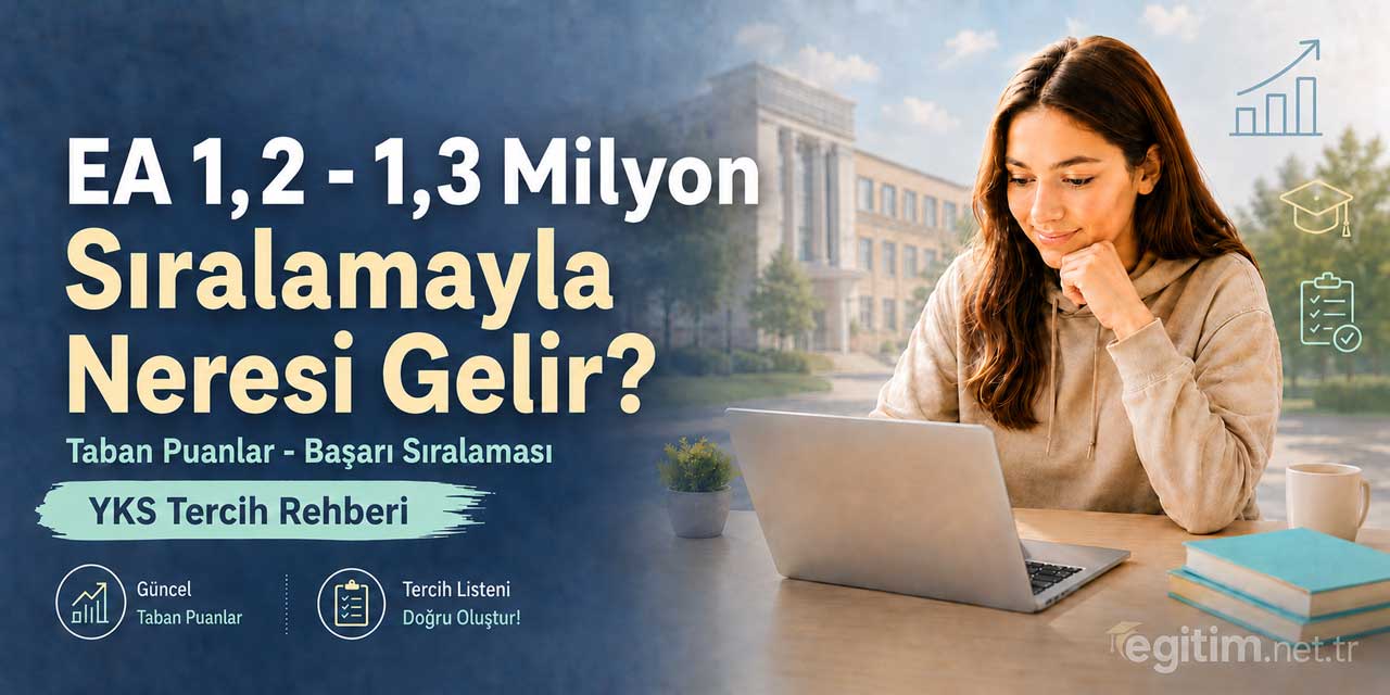 2026 YKS’de 1,2 - 1,3 Milyon EA Sıralamasıyla Tercih Edilebilecek Bölümler