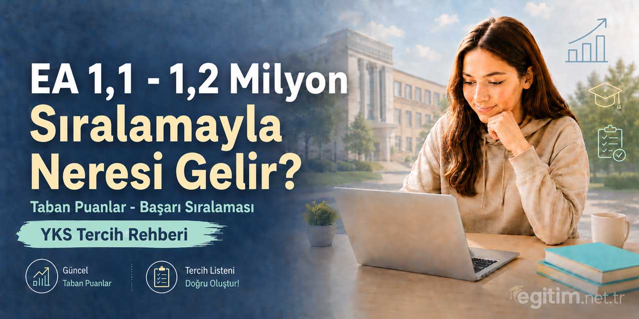 2026 YKS’de 1,1 - 1,2 Milyon EA Sıralamasıyla Tercih Edilebilecek Bölümler