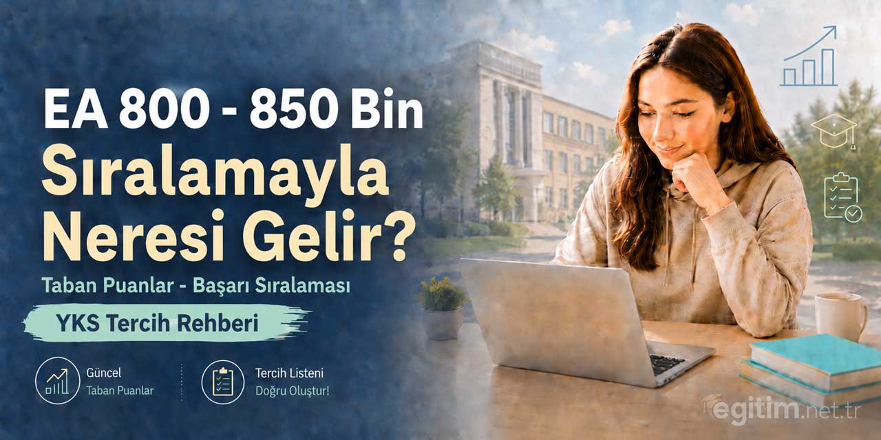 2026 YKS’de 800 - 850 Bin EA Sıralamasıyla Tercih Edilebilecek Bölümler