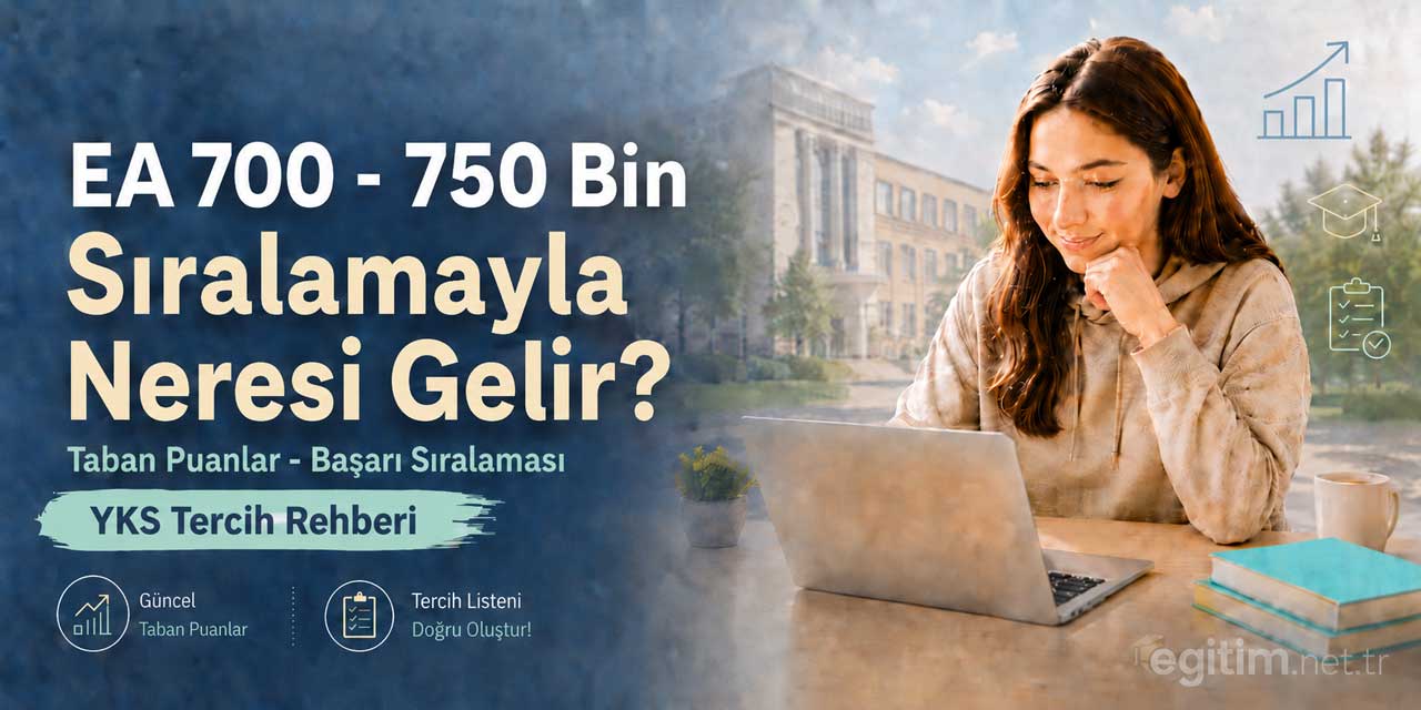 2026 YKS’de 700 - 750 Bin EA Sıralamasıyla Tercih Edilebilecek Bölümler