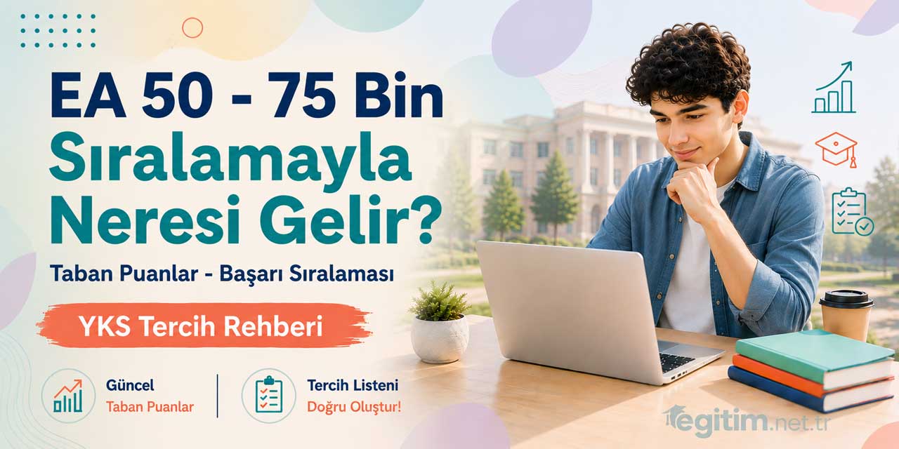 2026 YKS’de 50 - 75 Bin EA Sıralamasıyla Tercih Edilebilecek Bölümler