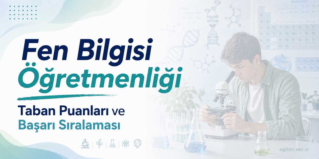 Fen Bilgisi Öğretmenliği 2026 Tercih Rehberi: Son Dört Yılın Puanları