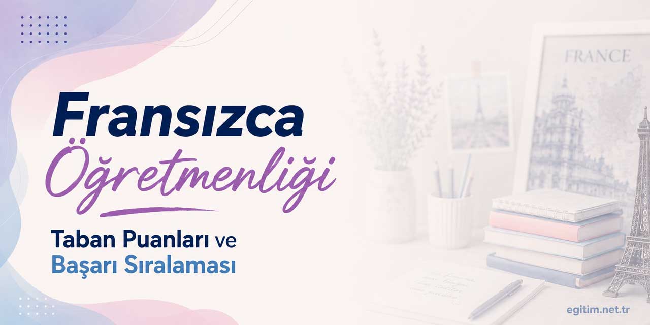 Fransızca Öğretmenliği 2026 Puanları, Sıralamaları ve Kontenjanları