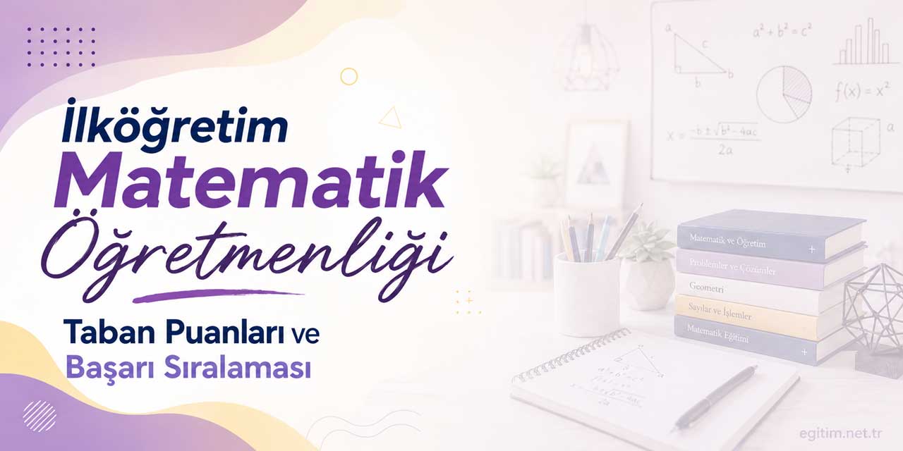 İlköğretim Matematik Öğretmenliği Tercih Tablosu: Sıralamalar 73 Binden Başladı