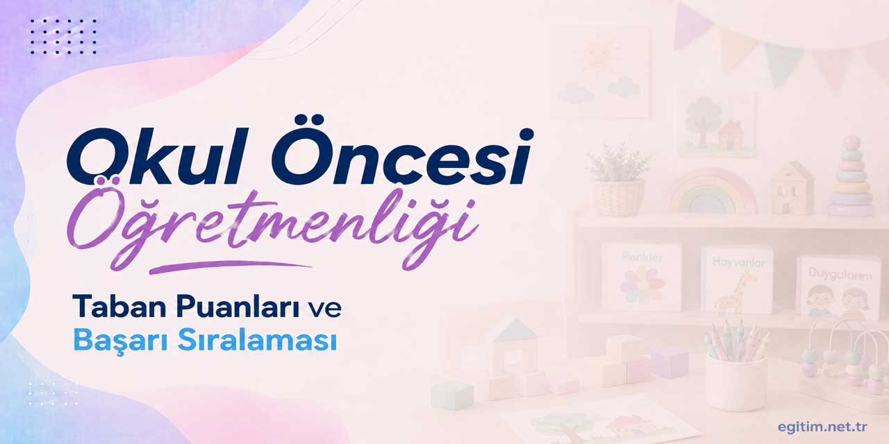 Okul Öncesi Öğretmenliğinde İlk Sıra Boğaziçi’nin: Güncel Tercih Tablosu
