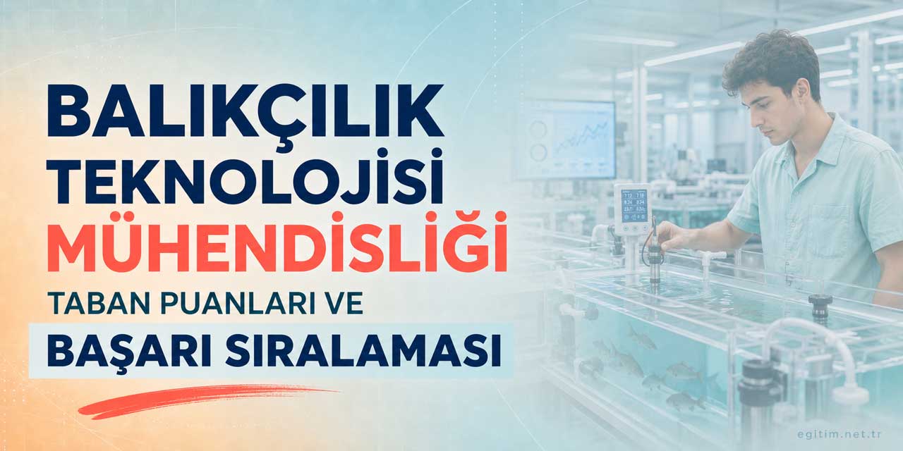 Balıkçılık Teknolojisi Mühendisliği 2026 Puanları ve Başarı Sıralaması