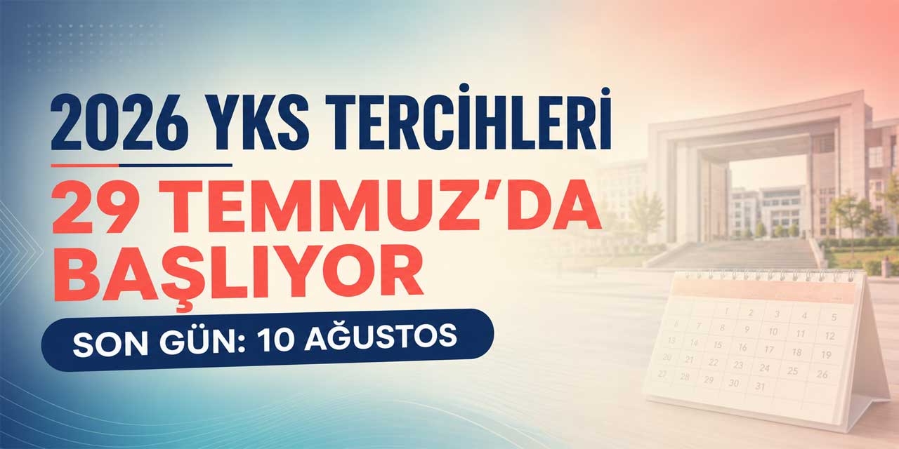 Üniversite Tercih Takvimi Belli Oldu: 2026 YKS Tercihleri 29 Temmuz’da Başlayacak