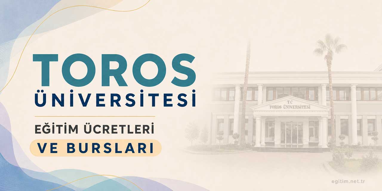 Toros Üniversitesi Eğitim Ücretleri ve Bursları 2026-2027