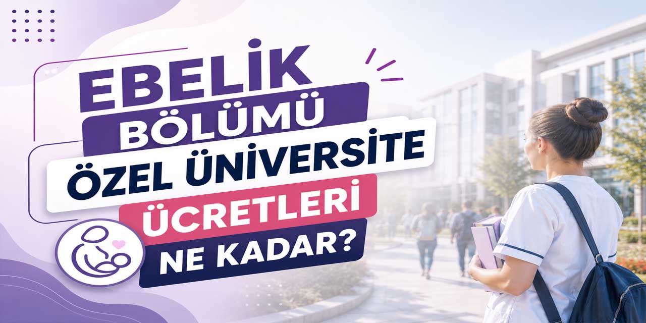Ebelik Ücretleri 2026-2027: 27 Üniversitede Fiyat Farkı 1,8 Milyon TL’yi Aştı