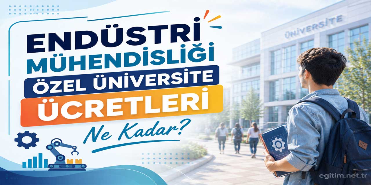 Endüstri Mühendisliği Ücretleri 2026-2027: 50 Üniversitede Fiyatlar 2,18 Milyon TL’ye Çıktı