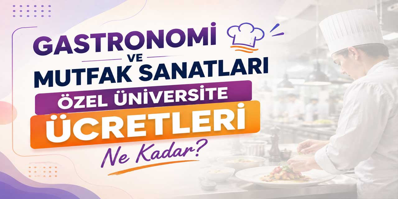 Gastronomi ve Mutfak Sanatları Ücretleri 2026-2027: 40 Üniversitede Fiyatlar Açıklandı