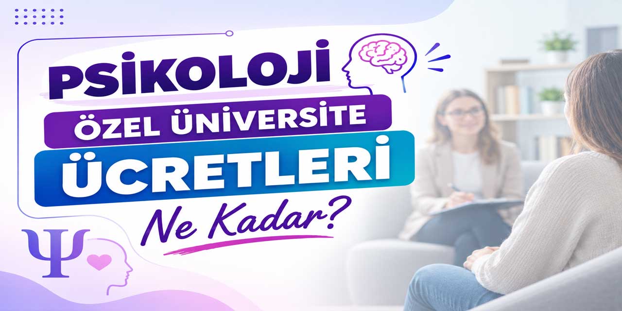 Psikoloji Bölümü Ücretleri 2026-2027: 75 Üniversitede Fiyatlar 2,3 Milyon TL’yi Aştı