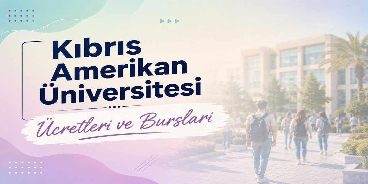 Kıbrıs Amerikan Üniversitesi 2026-2027 Ücretleri Açıklandı