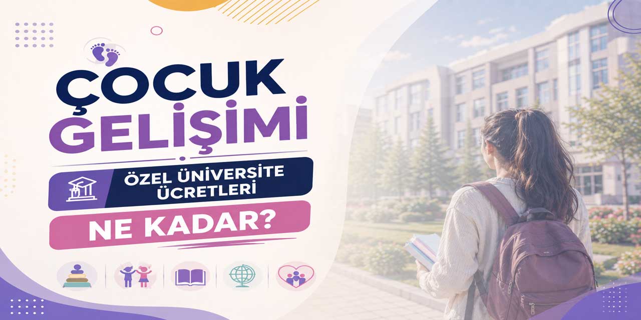 Çocuk Gelişimi Ücretleri 2026-2027: Burslu Fiyatlar 137 Bin 500 TL’den Başlıyor