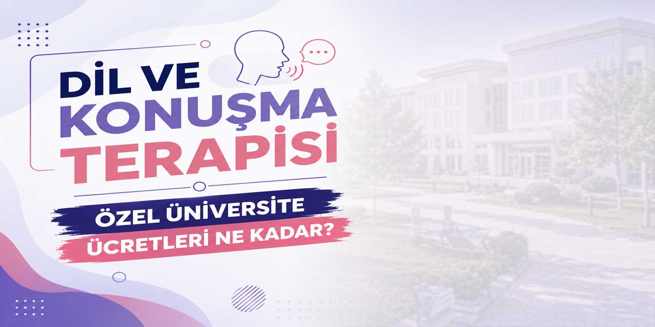 Dil ve Konuşma Terapisi Ücretleri 2026-2027: Burslu Fiyatlar 395 Bin TL’den Başlıyor