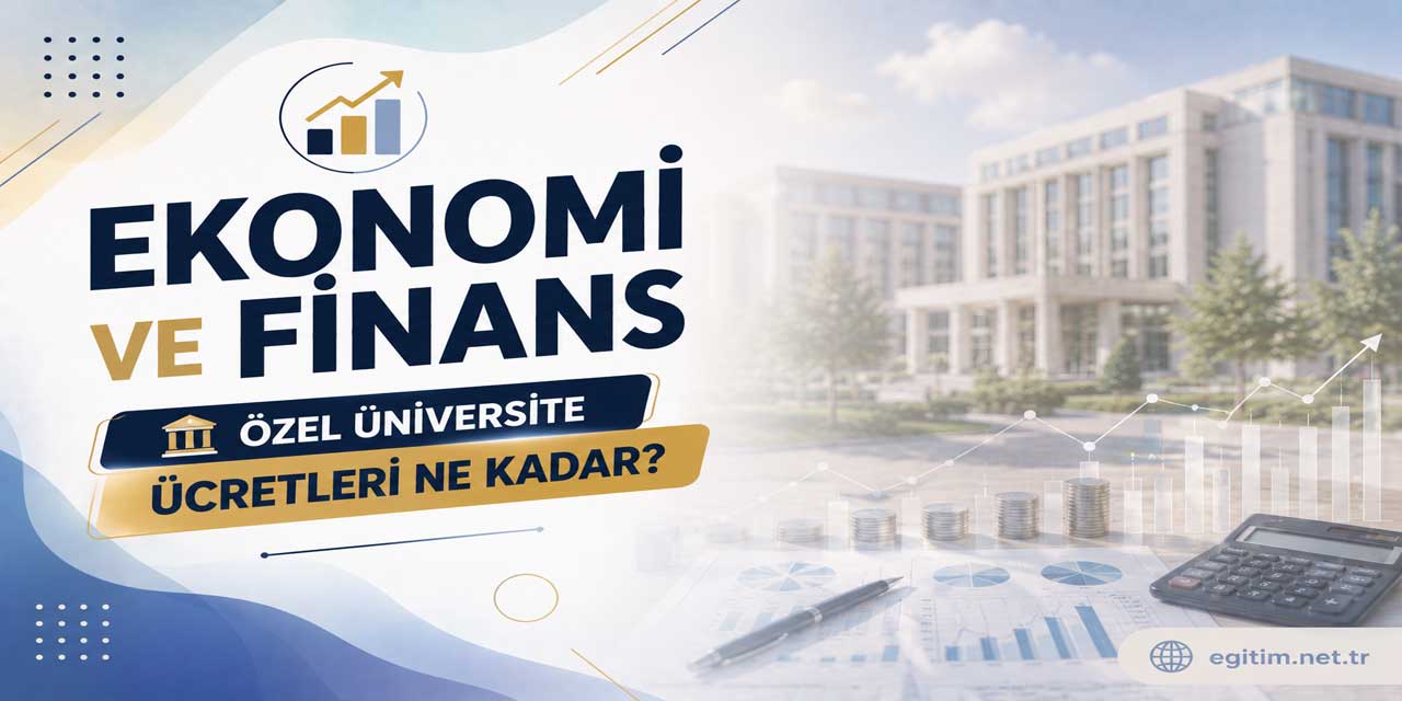 Ekonomi ve Finans Ücretleri 2026-2027: Burslu Fiyatlar 363 Bin TL’den Başlıyor