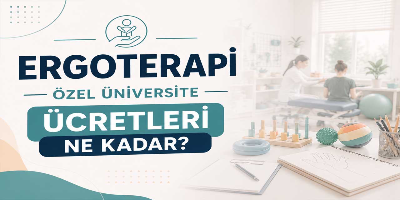 Ergoterapi Ücretleri 2026-2027: Burslu Fiyatlar 137 Bin 500 TL’den Başlıyor
