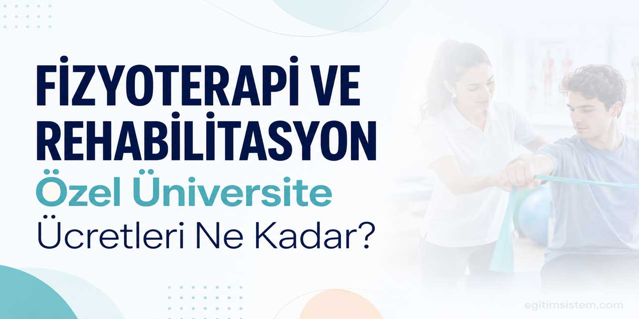 Fizyoterapi ve Rehabilitasyon Ücretleri 2026-2027: Burslu Fiyatlar 137 Bin 500 TL’den Başlıyor