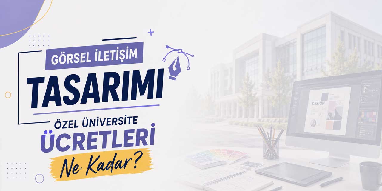 Görsel İletişim Tasarımı Bölümü Ücretleri 2026-2027 Açıklandı