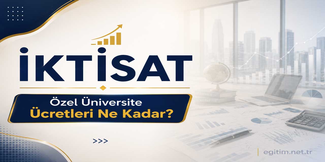 İktisat Bölümü Ücretleri Açıklandı: Yıllık Fiyatlar 364 Bin TL’den Başlıyor