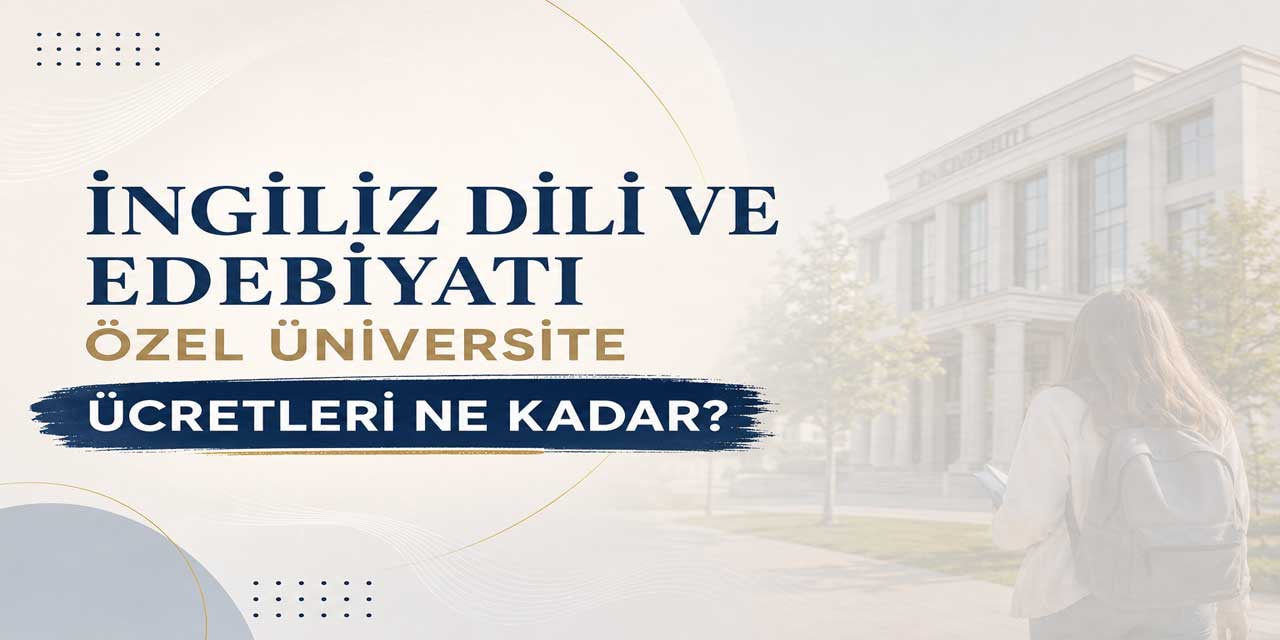İngiliz Dili ve Edebiyatı Ücretleri Açıklandı: En Uygun İndirimli Program 137 Bin 500 TL