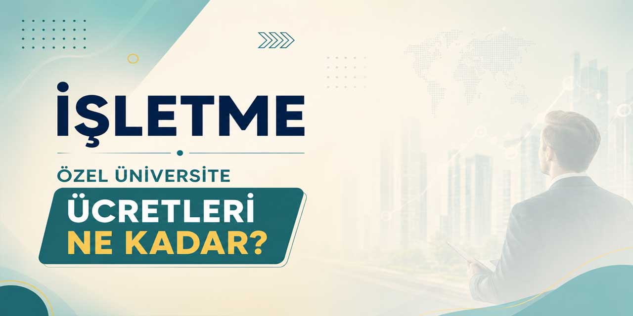 İşletme Ücretleri Açıklandı: 66 Üniversitede Fiyatlar 195 Bin TL’den 2,18 Milyon TL’ye Çıkıyor