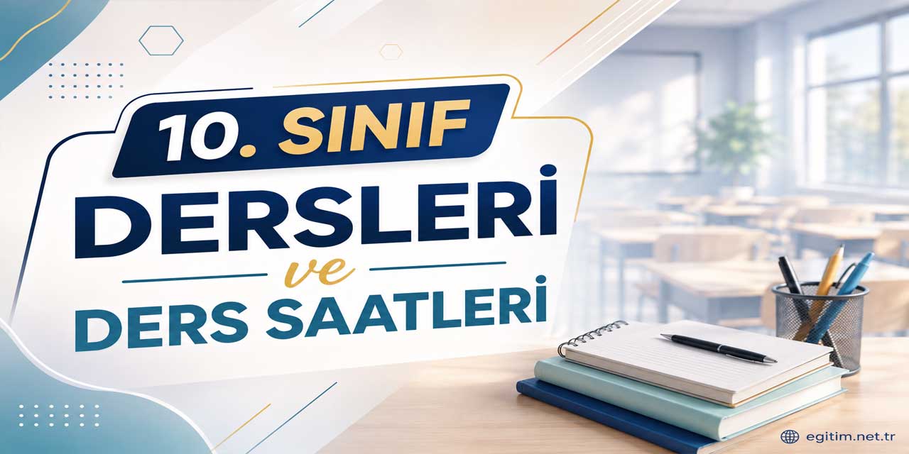 10. Sınıf Dersleri ve Ders Saatleri 2026-2027: Hangi Lisede Kaç Saat Ders Var?