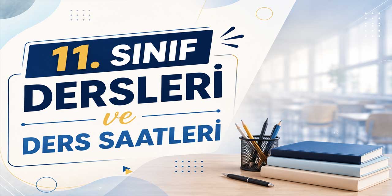 11. Sınıf Dersleri ve Ders Saatleri 2026-2027: Hangi Lisede Kaç Saat Ders Var?