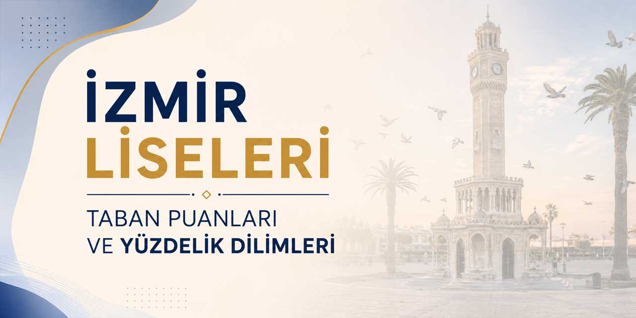 2027 İzmir Liseleri Taban Puanları: En Yüksek Puanlı Liseler ve Yüzdelik Dilimleri