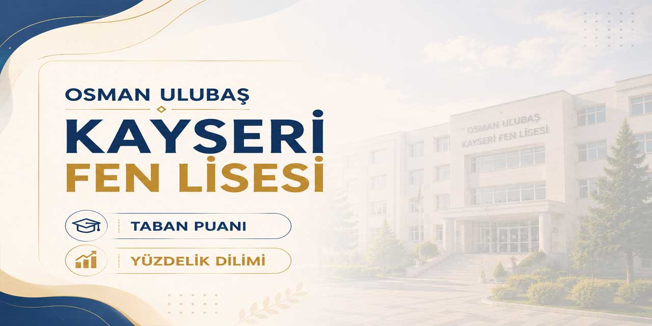 Osman Ulubaş Kayseri Fen Lisesi 2027 Taban Puanı ve Yüzdelik Dilimi