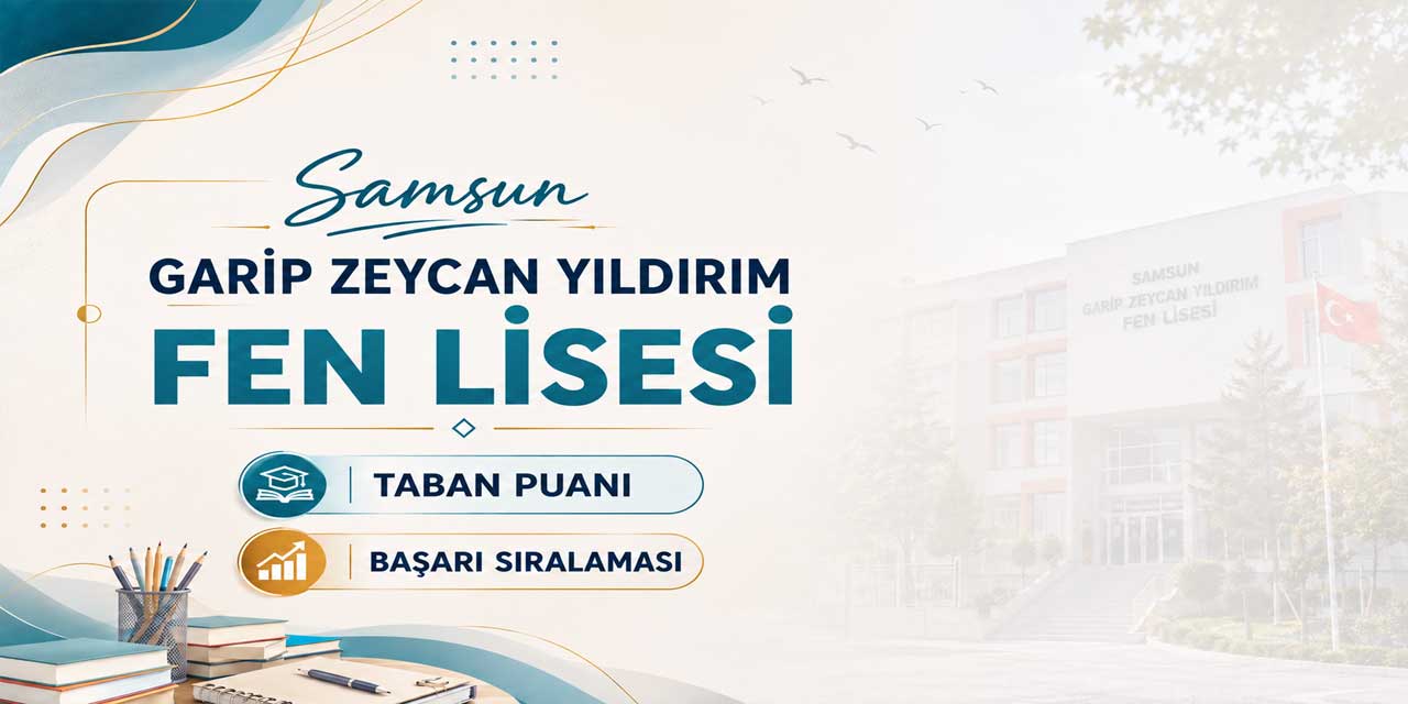 Samsun Garip Zeycan Yıldırım Fen Lisesi 2027 Taban Puanı ve Yüzdelik Dilimi