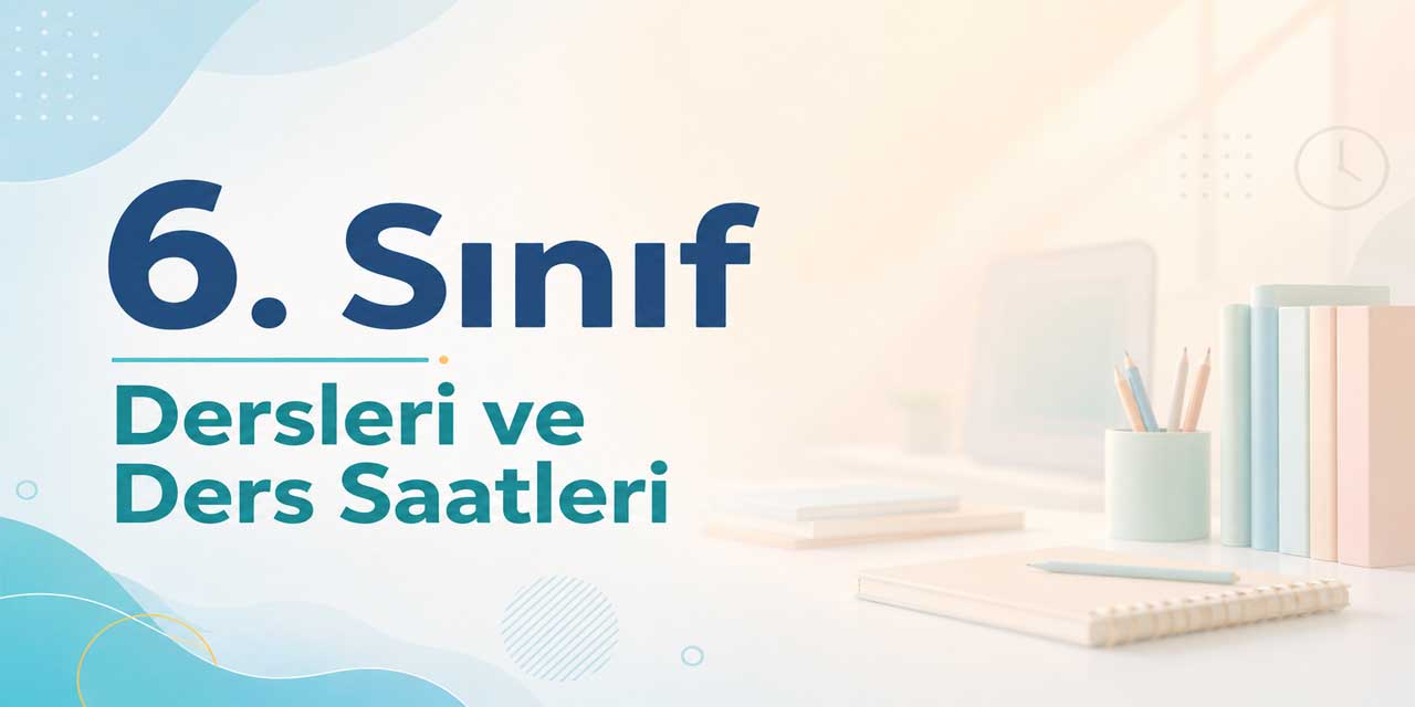 6. Sınıfta Hangi Dersler Var? 2026-2027 Haftalık Ders Programı