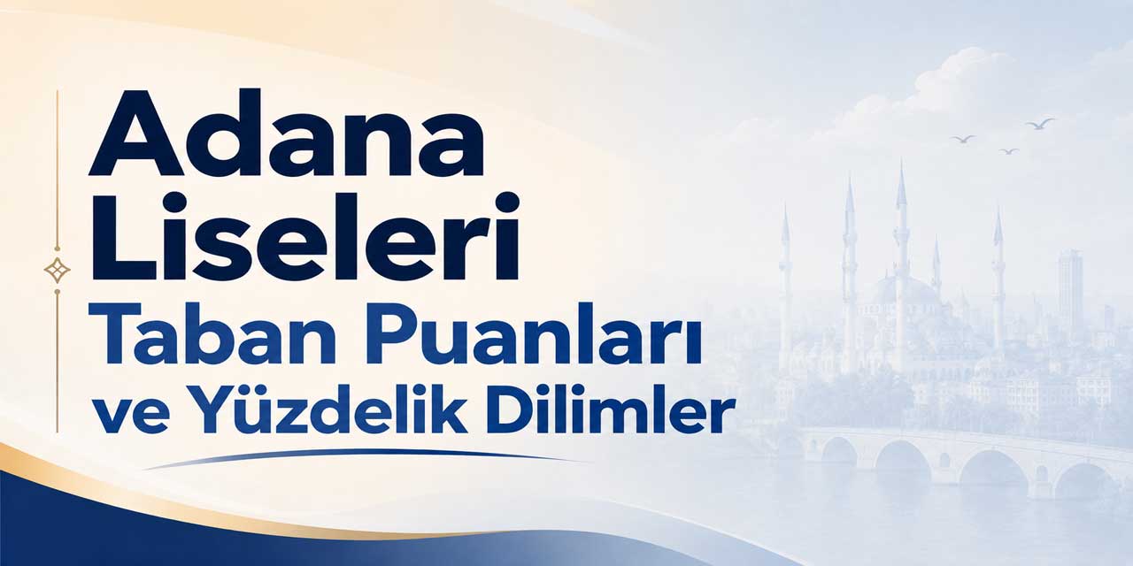 Adana Liseleri Taban Puanları 2027 | Son 4 Yıl ve Yüzdelik Dilimler
